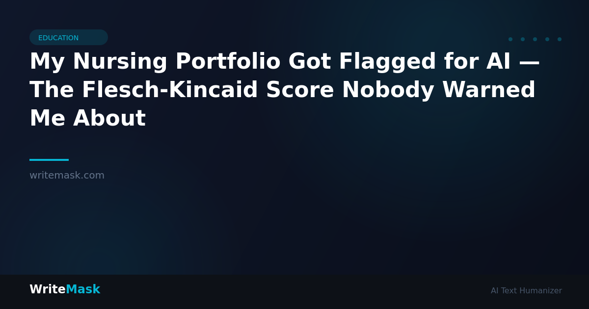 My Nursing Portfolio Got Flagged for AI — The Flesch-Kincaid Score Nobody Warned Me About — WriteMask AI Humanizer