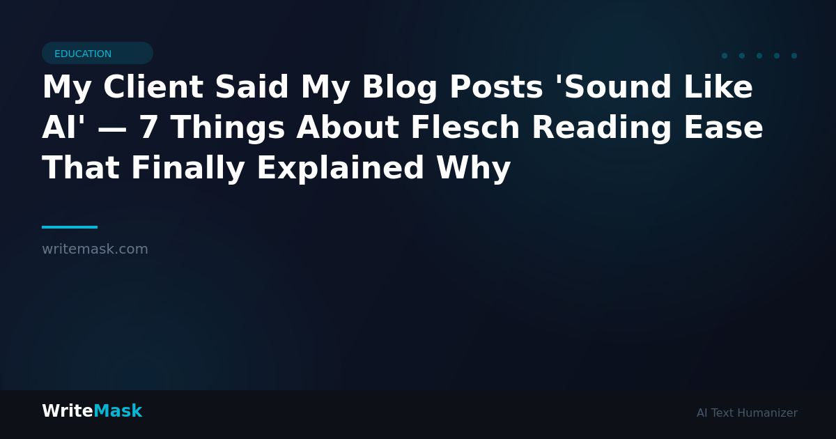 My Client Said My Blog Posts 'Sound Like AI' — 7 Things About Flesch Reading Ease That Finally Explained Why — WriteMask AI Humanizer