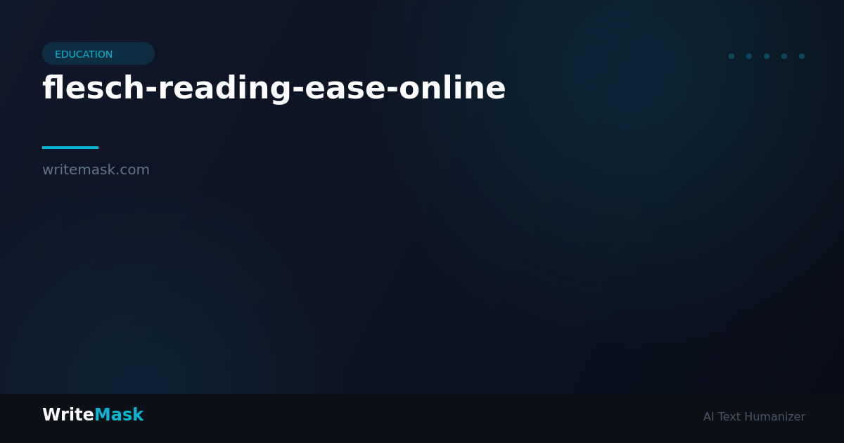 7 Things Nobody Tells You About Your Flesch Reading Ease Score — WriteMask AI Humanizer