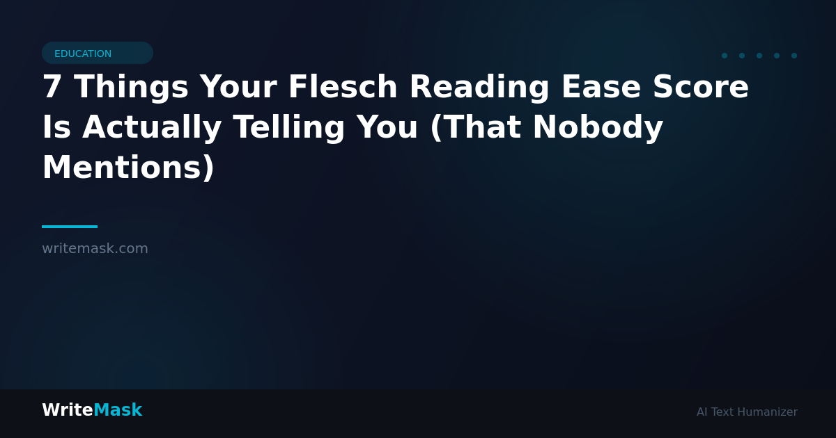 7 Things Your Flesch Reading Ease Score Is Actually Telling You (That Nobody Mentions) — WriteMask AI Humanizer