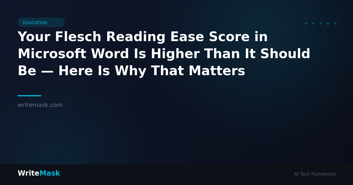 Your Flesch Reading Ease Score in Microsoft Word Is Higher Than It Should Be — Here Is Why That Matters — WriteMask AI Humanizer