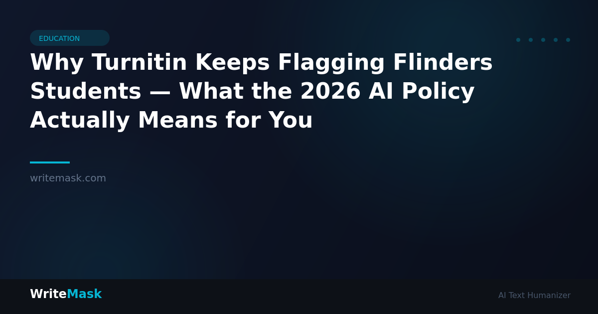 Why Turnitin Keeps Flagging Flinders Students — What the 2026 AI Policy Actually Means for You — WriteMask AI Humanizer