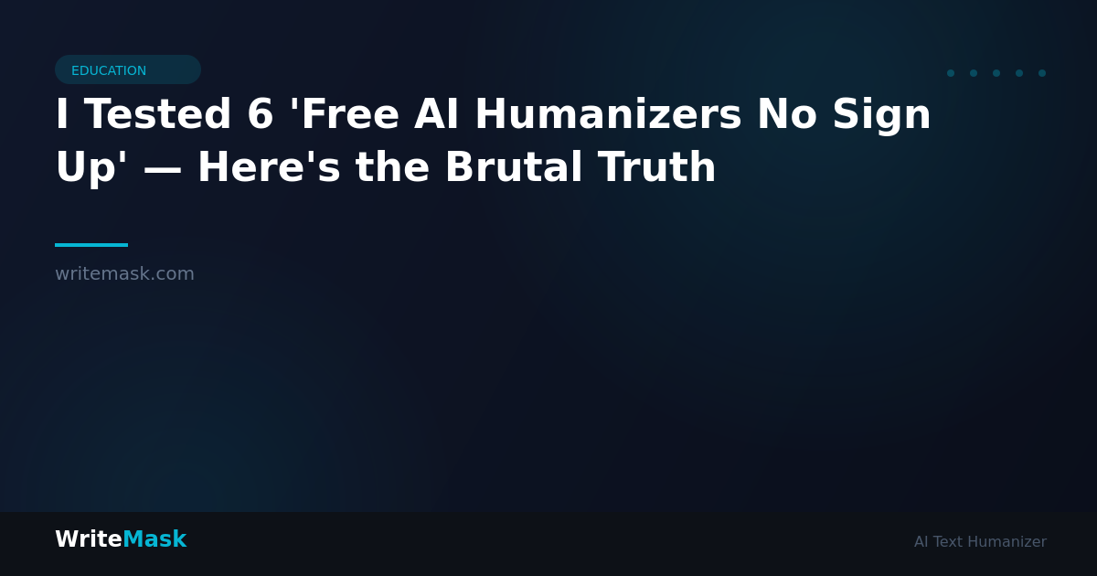 I Tested 6 'Free AI Humanizers No Sign Up' — Here's the Brutal Truth — WriteMask AI Humanizer