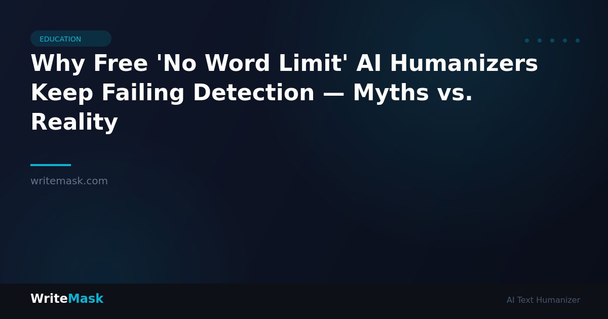 Why Free 'No Word Limit' AI Humanizers Keep Failing Detection — Myths vs. Reality — WriteMask AI Humanizer