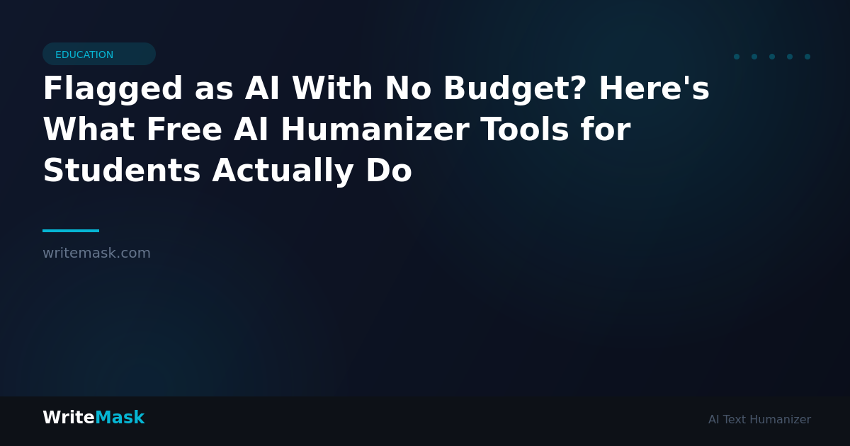 Flagged as AI With No Budget? Here's What Free AI Humanizer Tools for Students Actually Do — WriteMask AI Humanizer