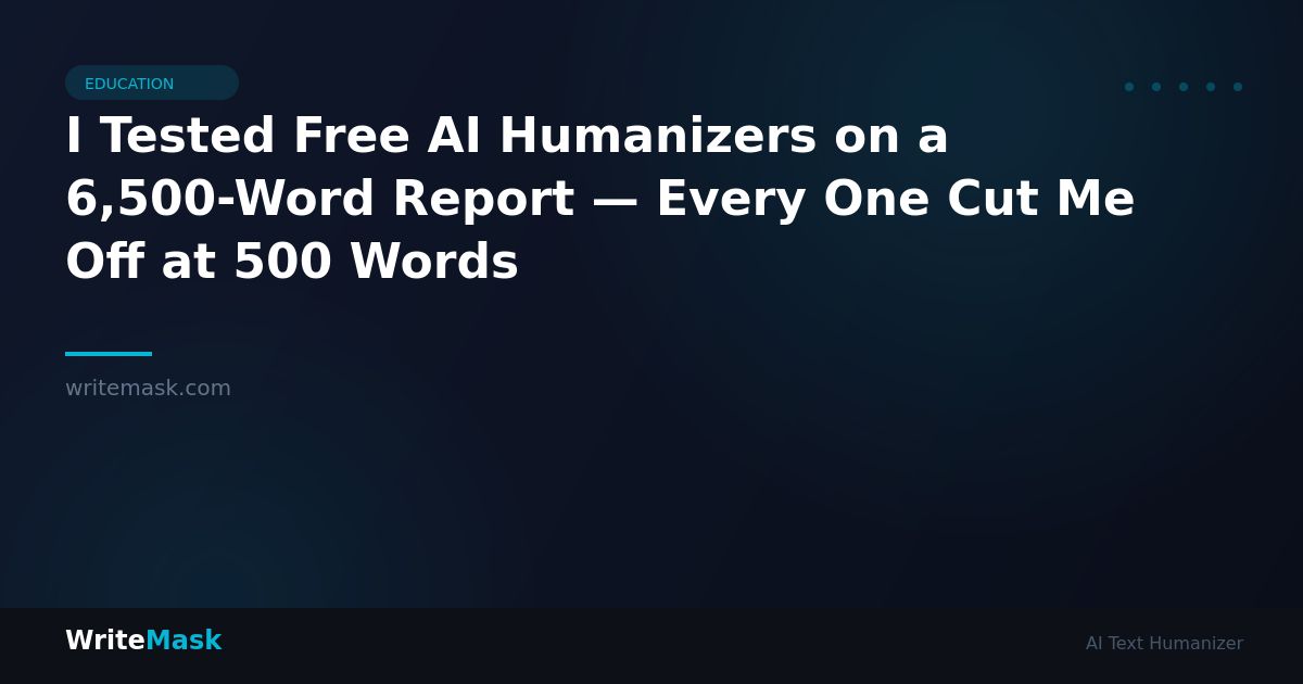 I Tested Free AI Humanizers on a 6,500-Word Report — Every One Cut Me Off at 500 Words — WriteMask AI Humanizer