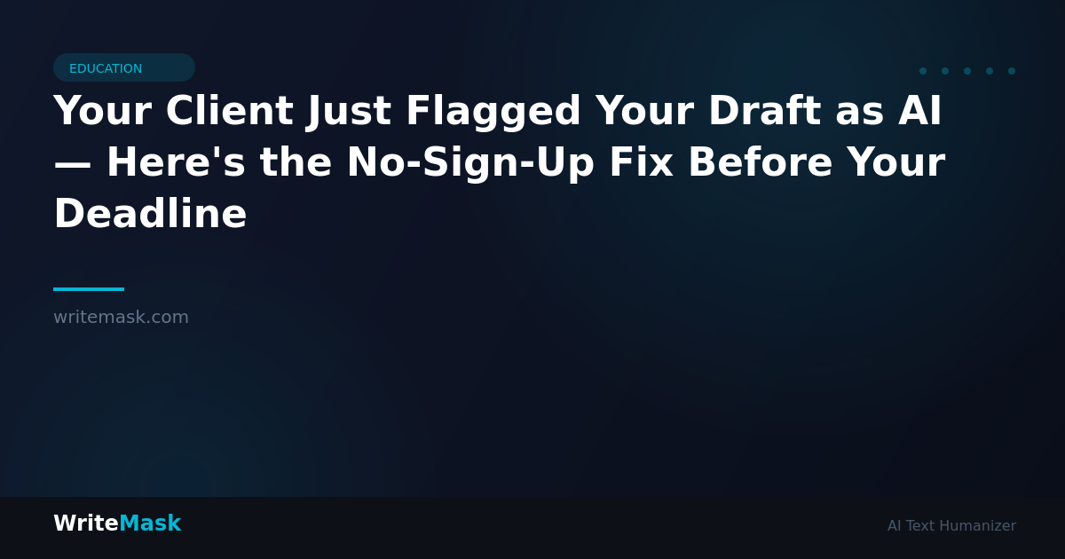 Your Client Just Flagged Your Draft as AI — Here's the No-Sign-Up Fix Before Your Deadline — WriteMask AI Humanizer