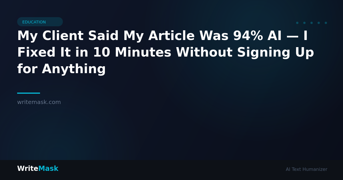 My Client Said My Article Was 94% AI — I Fixed It in 10 Minutes Without Signing Up for Anything — WriteMask AI Humanizer