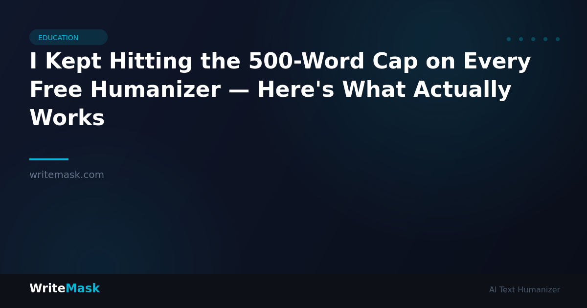 I Kept Hitting the 500-Word Cap on Every Free Humanizer — Here's What Actually Works — WriteMask AI Humanizer