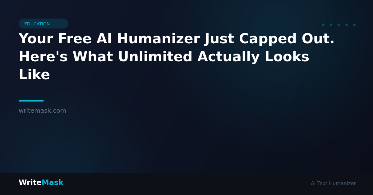 Your Free AI Humanizer Just Capped Out. Here's What Unlimited Actually Looks Like — WriteMask AI Humanizer