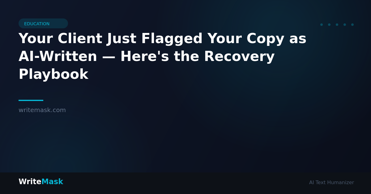 Your Client Just Flagged Your Copy as AI-Written — Here's the Recovery Playbook — WriteMask AI Humanizer