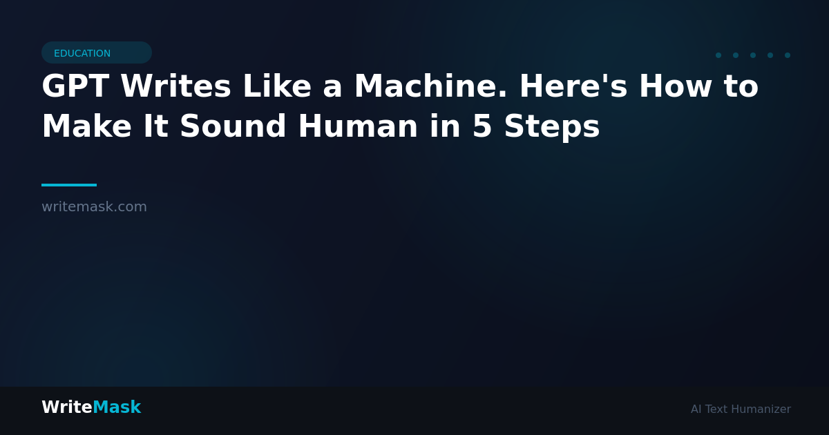 GPT Writes Like a Machine. Here's How to Make It Sound Human in 5 Steps — WriteMask AI Humanizer