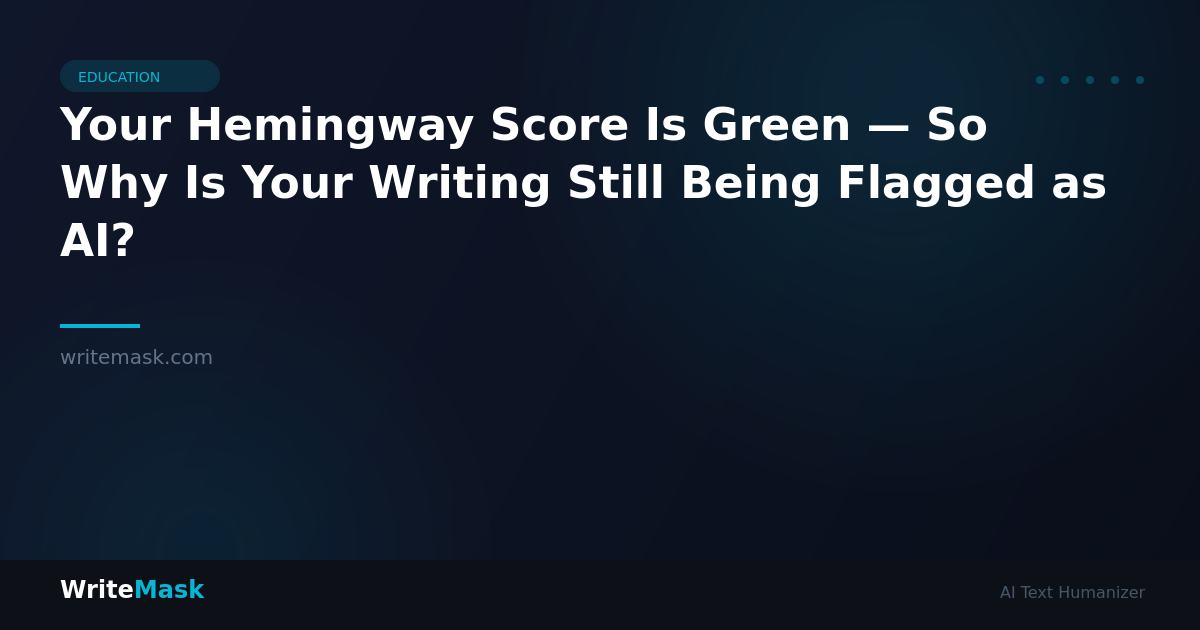 Your Hemingway Score Is Green — So Why Is Your Writing Still Being Flagged as AI? — WriteMask AI Humanizer