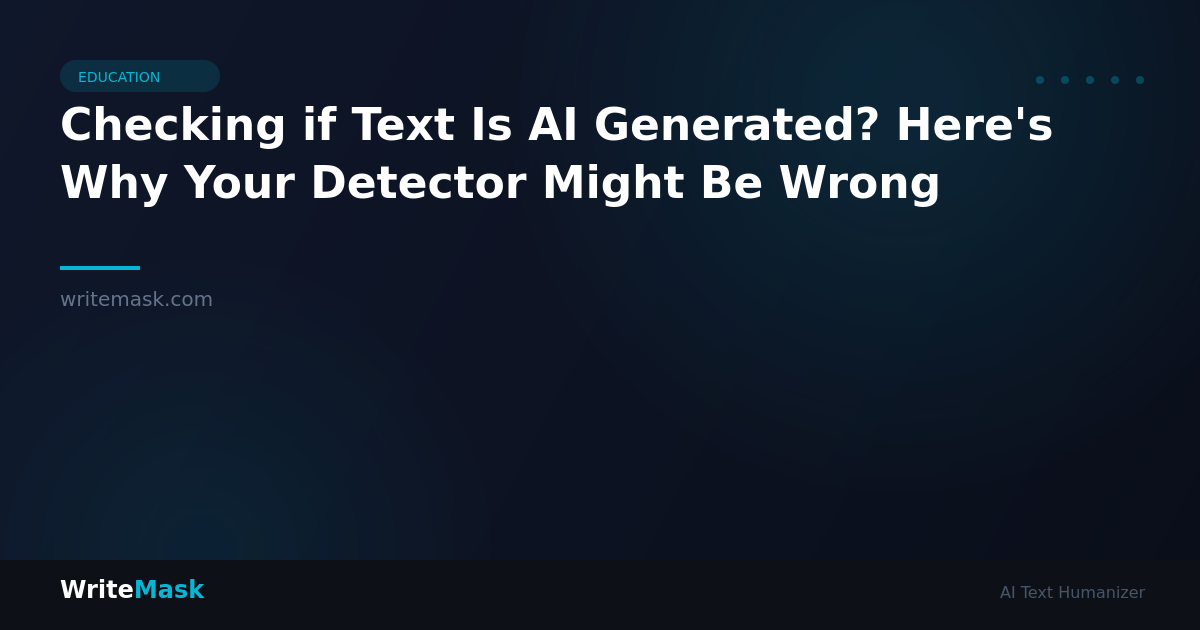 Checking if Text Is AI Generated? Here's Why Your Detector Might Be Wrong — WriteMask AI Humanizer