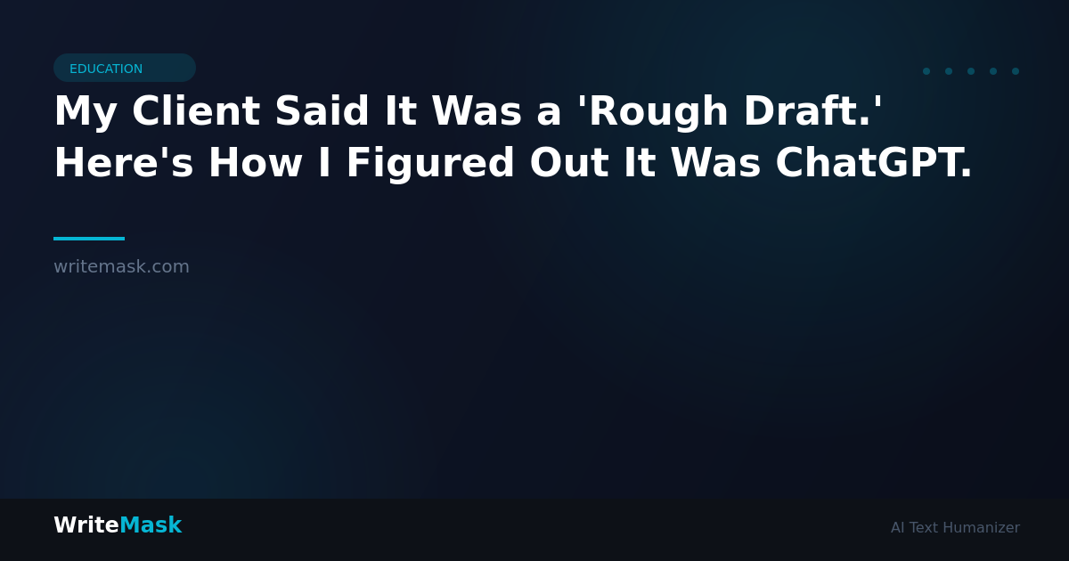 My Client Said It Was a 'Rough Draft.' Here's How I Figured Out It Was ChatGPT. — WriteMask AI Humanizer