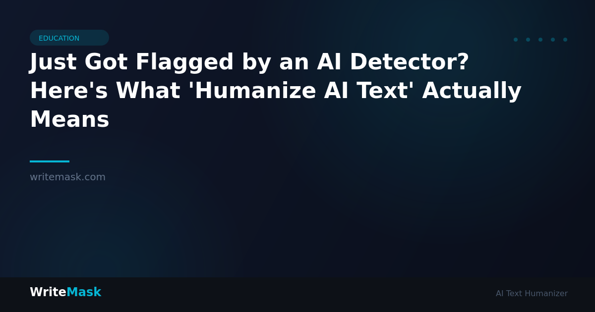 Just Got Flagged by an AI Detector? Here's What 'Humanize AI Text' Actually Means — WriteMask AI Humanizer