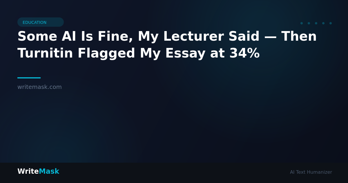 Some AI Is Fine, My Lecturer Said — Then Turnitin Flagged My Essay at 34% — WriteMask AI Humanizer