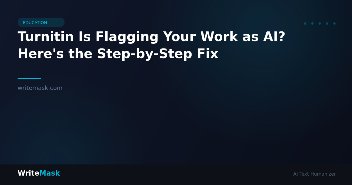 Turnitin Is Flagging Your Work as AI? Here's the Step-by-Step Fix — WriteMask AI Humanizer