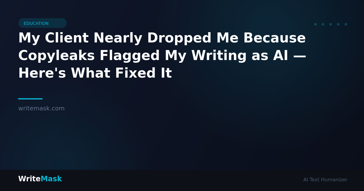 My Client Nearly Dropped Me Because Copyleaks Flagged My Writing as AI — Here's What Fixed It — WriteMask AI Humanizer