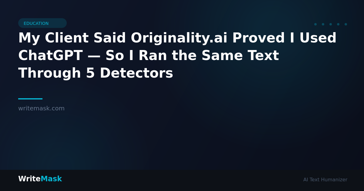 My Client Said Originality.ai Proved I Used ChatGPT — So I Ran the Same Text Through 5 Detectors — WriteMask AI Humanizer