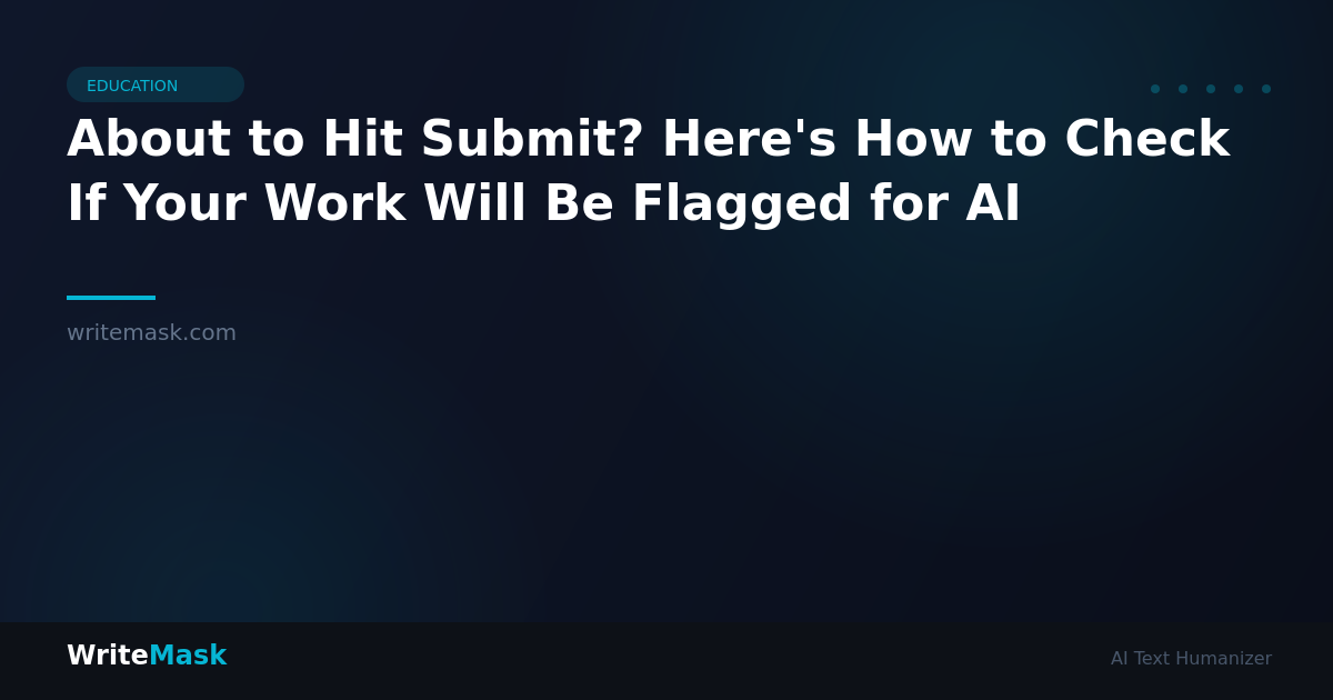About to Hit Submit? Here's How to Check If Your Work Will Be Flagged for AI — WriteMask AI Humanizer