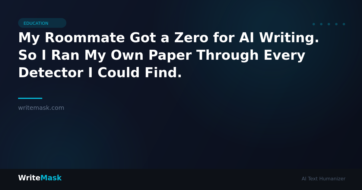 My Roommate Got a Zero for AI Writing. So I Ran My Own Paper Through Every Detector I Could Find. — WriteMask AI Humanizer