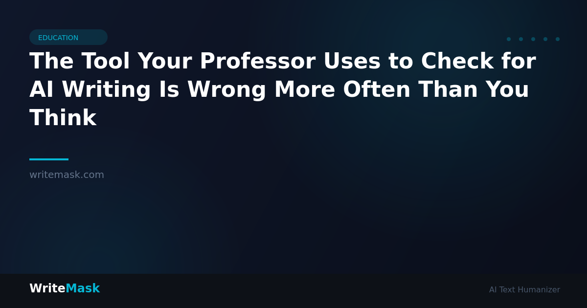 The Tool Your Professor Uses to Check for AI Writing Is Wrong More Often Than You Think — WriteMask AI Humanizer