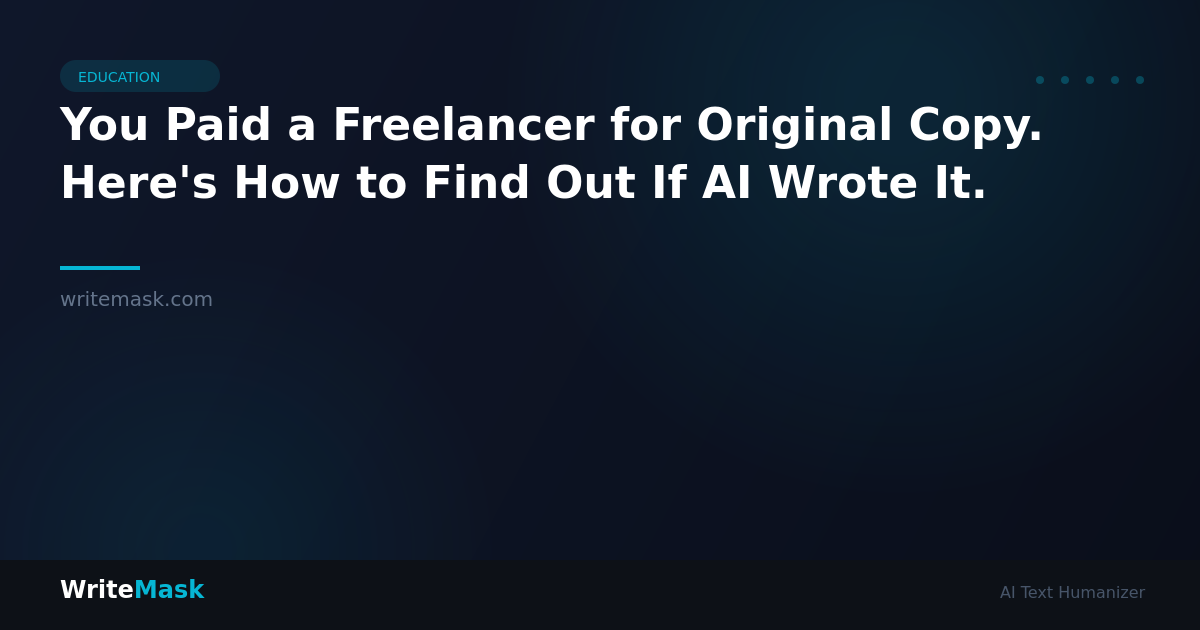 You Paid a Freelancer for Original Copy. Here's How to Find Out If AI Wrote It. — WriteMask AI Humanizer