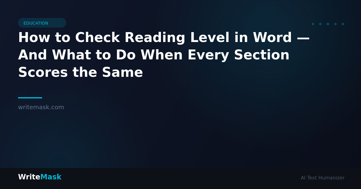 How to Check Reading Level in Word — And What to Do When Every Section Scores the Same — WriteMask AI Humanizer