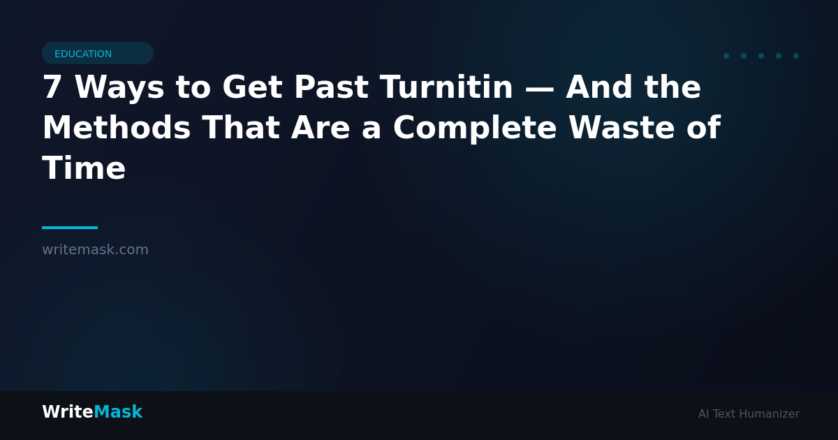 7 Ways to Get Past Turnitin — And the Methods That Are a Complete Waste of Time — WriteMask AI Humanizer