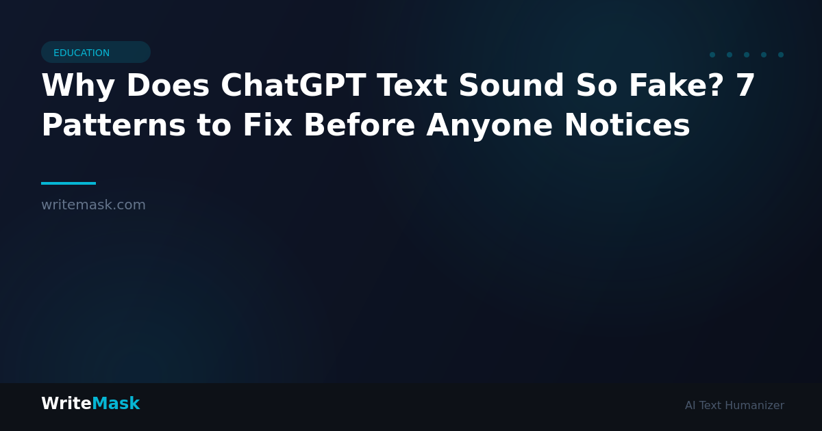 Why Does ChatGPT Text Sound So Fake? 7 Patterns to Fix Before Anyone Notices — WriteMask AI Humanizer