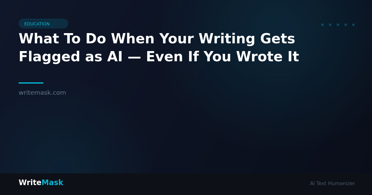 What To Do When Your Writing Gets Flagged as AI — Even If You Wrote It — WriteMask AI Humanizer