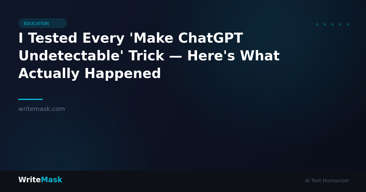 I Tested Every 'Make ChatGPT Undetectable' Trick — Here's What Actually Happened — WriteMask AI Humanizer