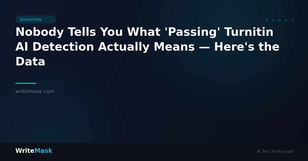 Nobody Tells You What 'Passing' Turnitin AI Detection Actually Means — Here's the Data — WriteMask AI Humanizer