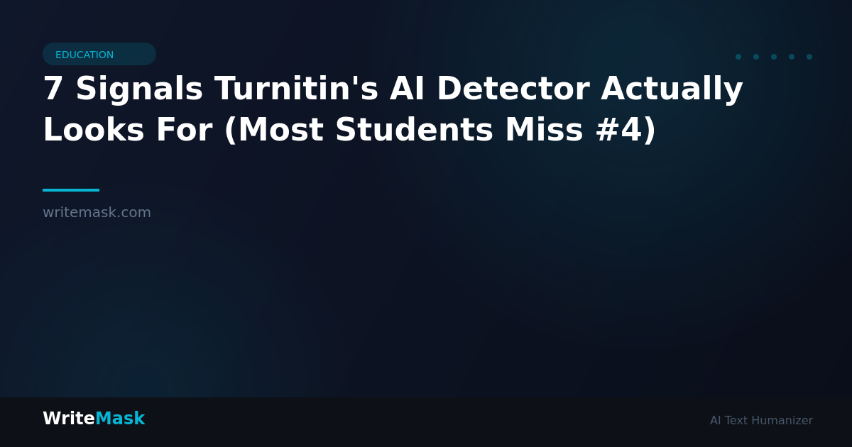7 Signals Turnitin's AI Detector Actually Looks For (Most Students Miss #4) — WriteMask AI Humanizer