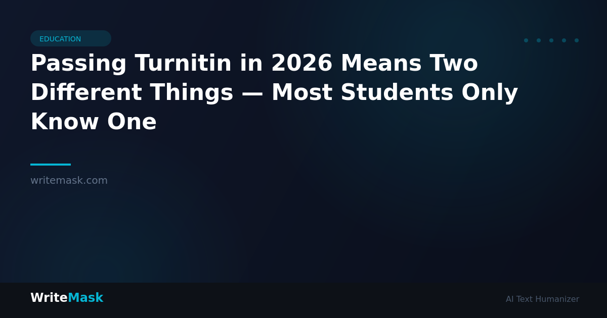 Passing Turnitin in 2026 Means Two Different Things — Most Students Only Know One — WriteMask AI Humanizer