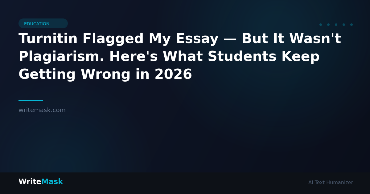 Turnitin Flagged My Essay — But It Wasn't Plagiarism. Here's What Students Keep Getting Wrong in 2026 — WriteMask AI Humanizer