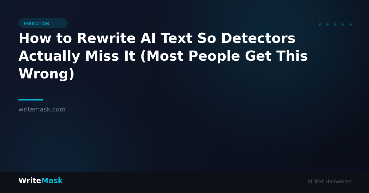 How to Rewrite AI Text So Detectors Actually Miss It (Most People Get This Wrong) — WriteMask AI Humanizer