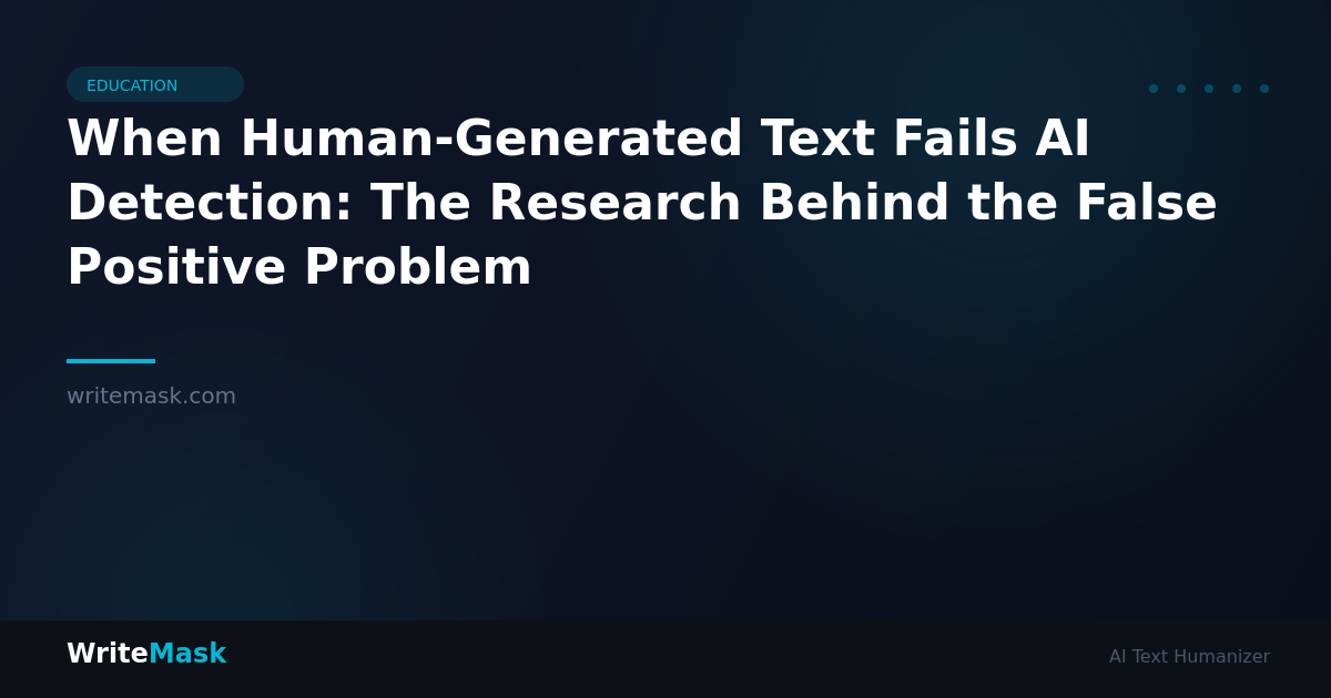When Human-Generated Text Fails AI Detection: The Research Behind the False Positive Problem — WriteMask AI Humanizer