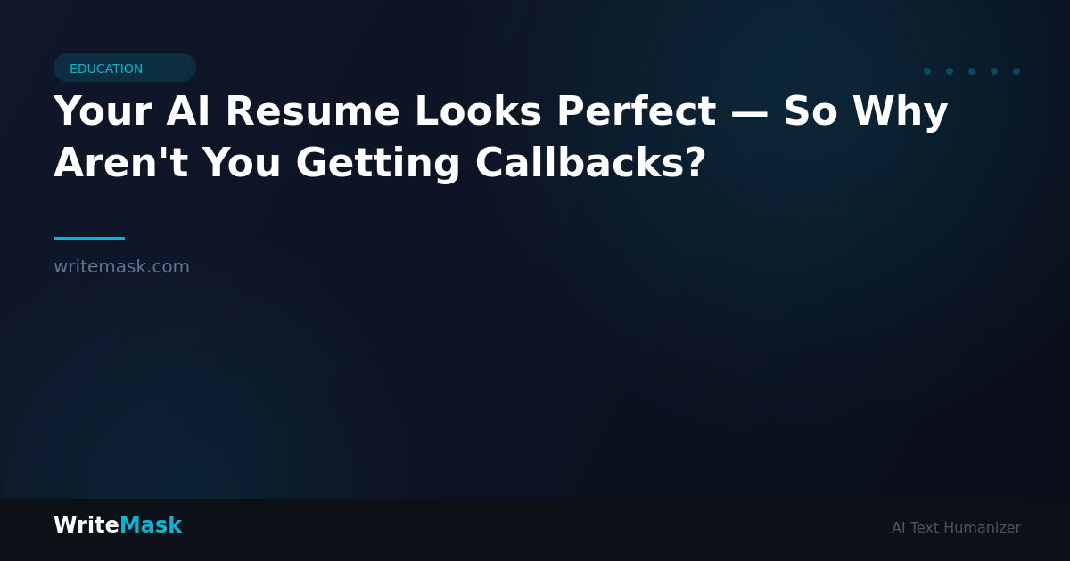 Your AI Resume Looks Perfect — So Why Aren't You Getting Callbacks? — WriteMask AI Humanizer