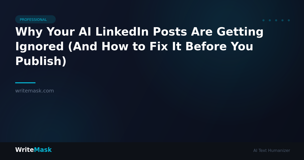 Why Your AI LinkedIn Posts Are Getting Ignored (And How to Fix It Before You Publish) — WriteMask AI Humanizer