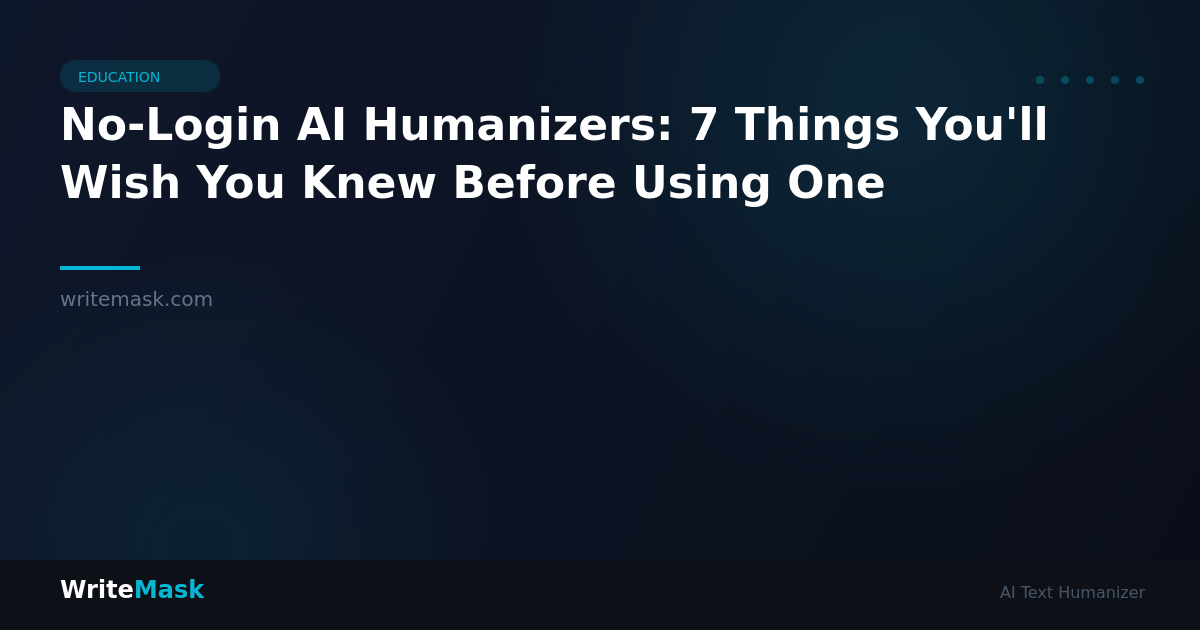 No-Login AI Humanizers: 7 Things You'll Wish You Knew Before Using One — WriteMask AI Humanizer