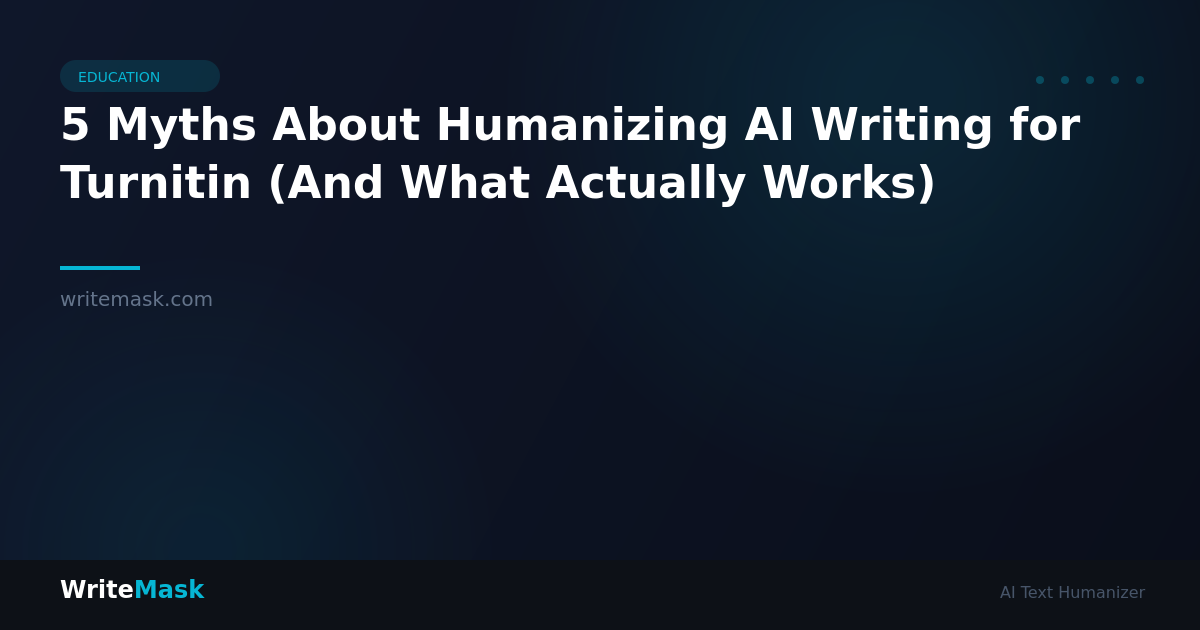 5 Myths About Humanizing AI Writing for Turnitin (And What Actually Works) — WriteMask AI Humanizer