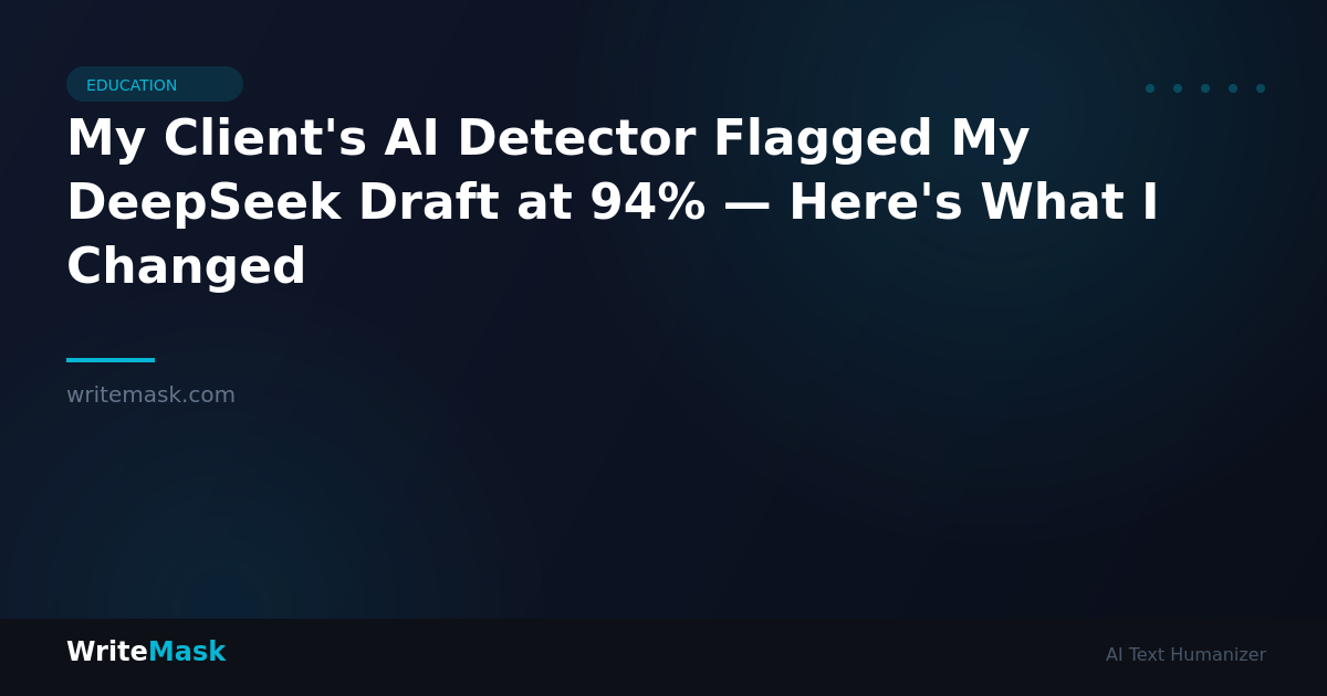My Client's AI Detector Flagged My DeepSeek Draft at 94% — Here's What I Changed — WriteMask AI Humanizer