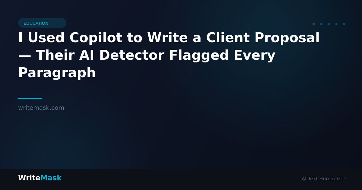 I Used Copilot to Write a Client Proposal — Their AI Detector Flagged Every Paragraph — WriteMask AI Humanizer