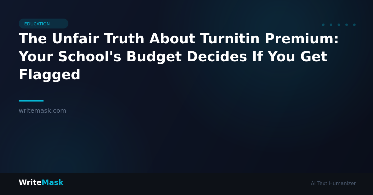 The Unfair Truth About Turnitin Premium: Your School's Budget Decides If You Get Flagged — WriteMask AI Humanizer