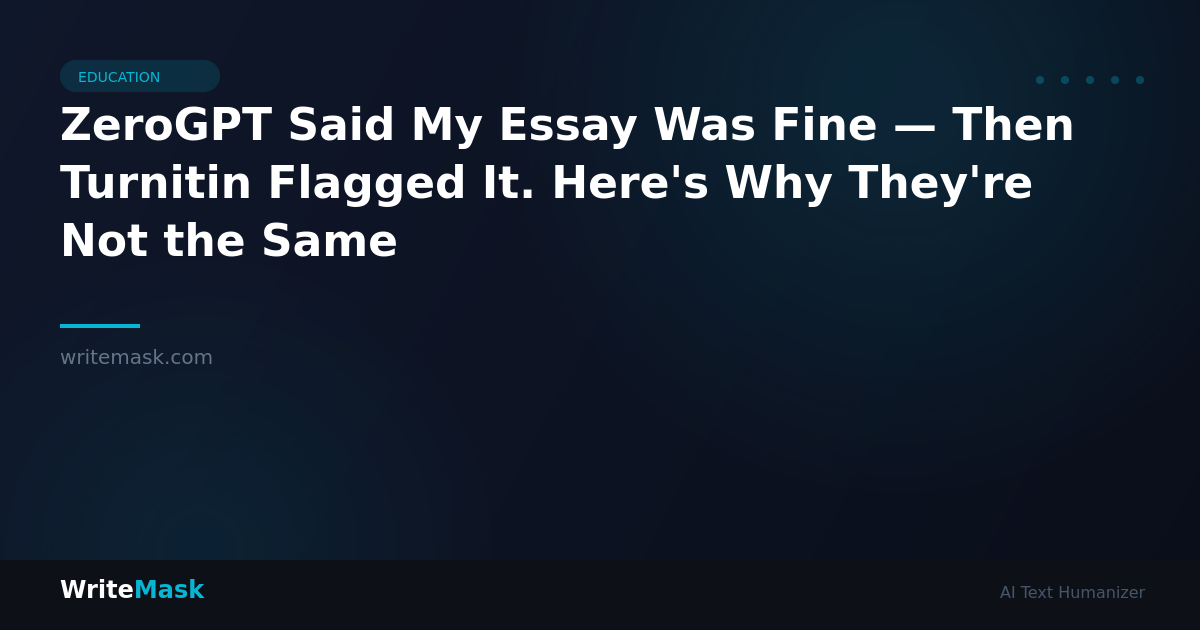 ZeroGPT Said My Essay Was Fine — Then Turnitin Flagged It. Here's Why They're Not the Same — WriteMask AI Humanizer