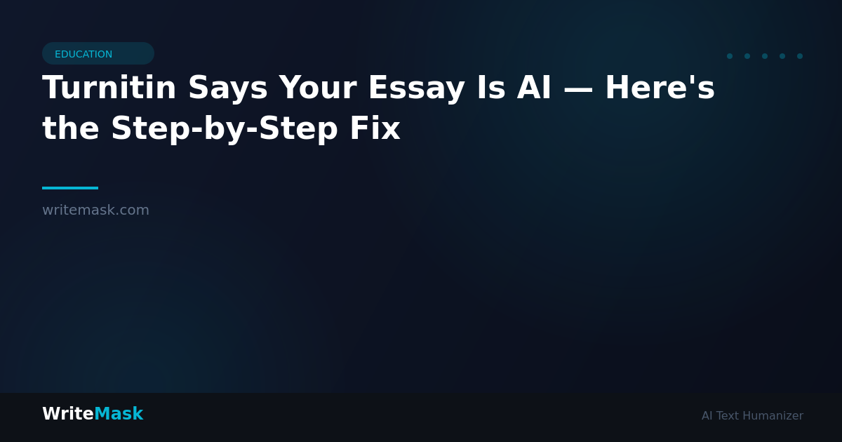 Turnitin Says Your Essay Is AI — Here's the Step-by-Step Fix — WriteMask AI Humanizer