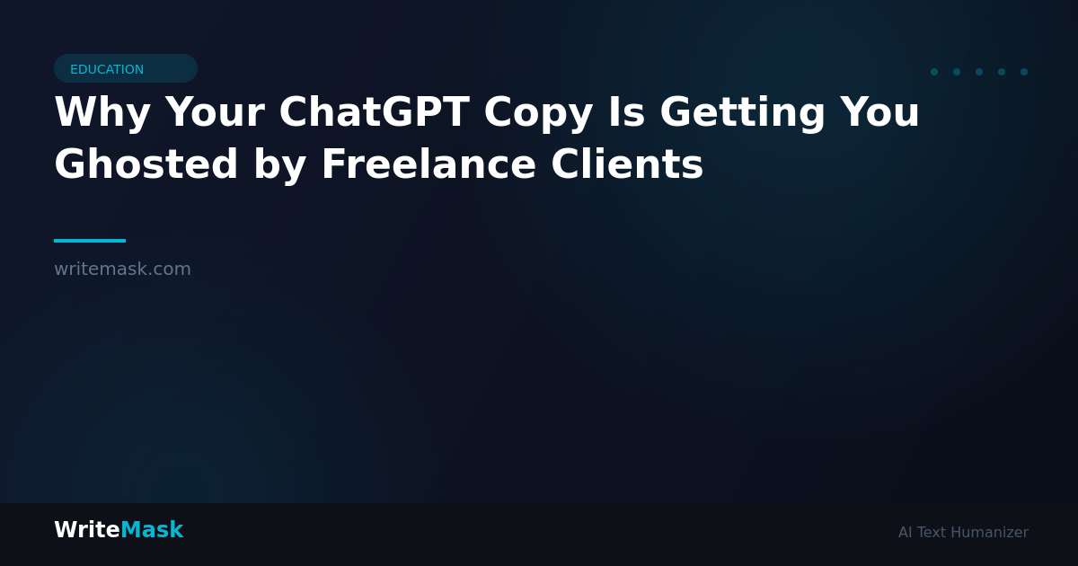 Why Your ChatGPT Copy Is Getting You Ghosted by Freelance Clients — WriteMask AI Humanizer
