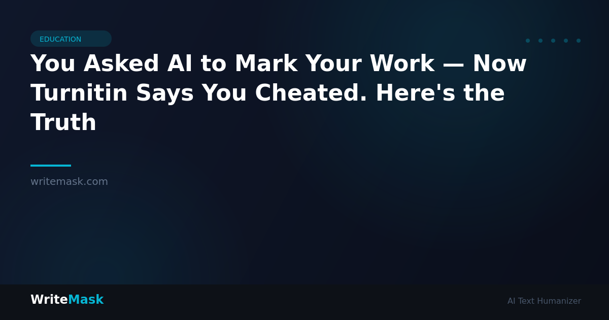 You Asked AI to Mark Your Work — Now Turnitin Says You Cheated. Here's the Truth — WriteMask AI Humanizer